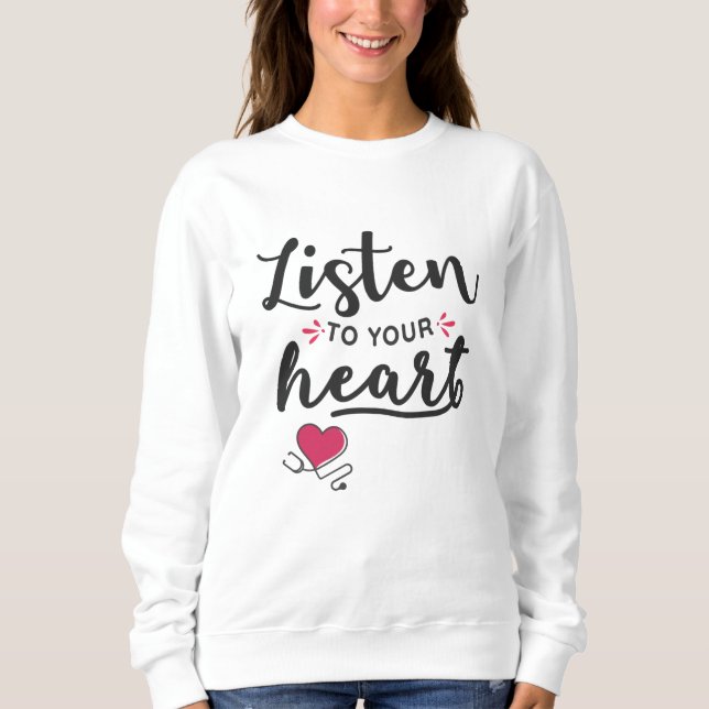 Listen to your heart stethoscope sweatshirt (Front)