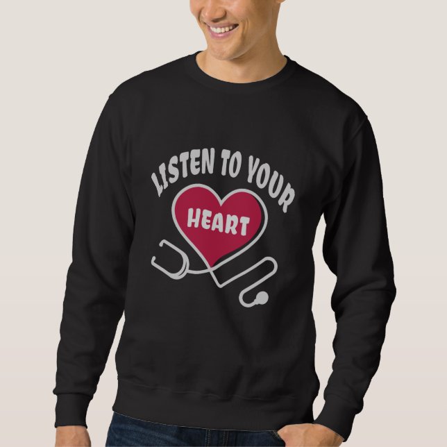 Listen to your heart stethoscope sweatshirt (Front)