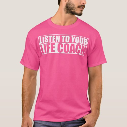 Listen To Your Life Coach Personal Mentor Coaching T_Shirt