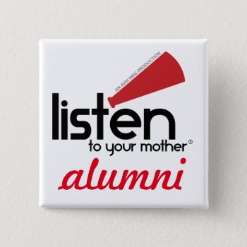 Listen To Your Mother Show "alumni" Button by LTYMShow at Zazzle