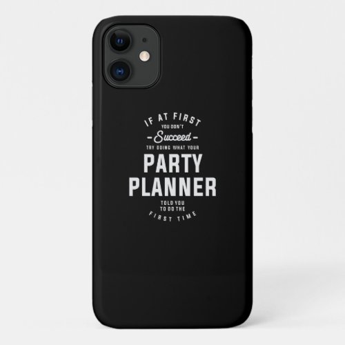 Listen to Your Party Planner iPhone 11 Case