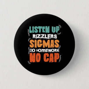 Listen Up Rizzlers Sigmas Do Homework Funny Teache Button