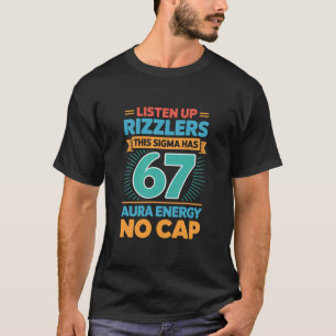 Listen Up Rizzlers This Sigma Has 67 Aura Energy S T-Shirt
