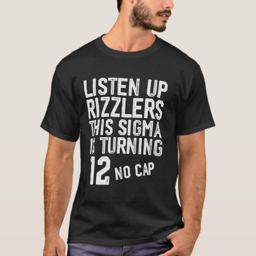 Listen Up Rizzlers This Sigma Is Twelve 12 Birthda T-Shirt