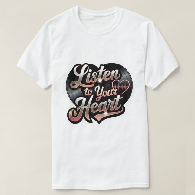 Listen you Heart  T-Shirt (Design Front)
