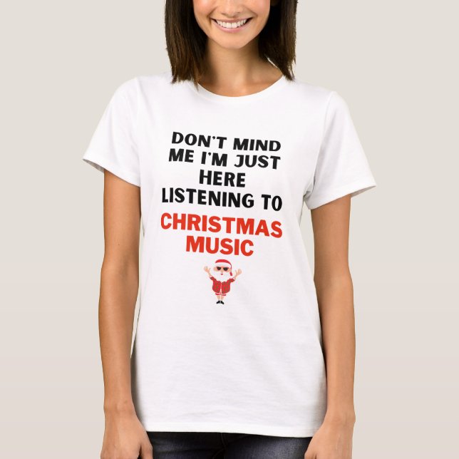 Listening to Christmas Music T-shirt (Front)