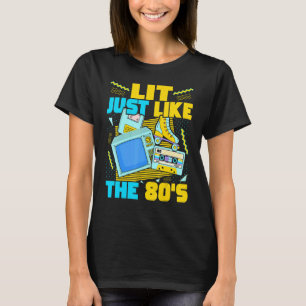 Lit Just Like The 80s 80s Aesthetic Nostalgia 80 T-Shirt