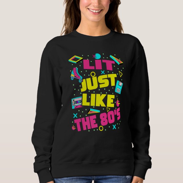 Lit Just Like The 80s  80s Aesthetic Nostalgia 80s Sweatshirt (Front)