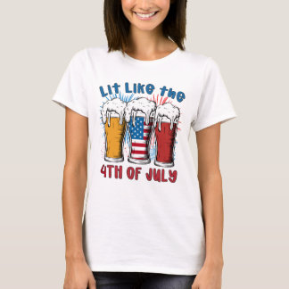 Lit Like The 4TH Of July T-shirt