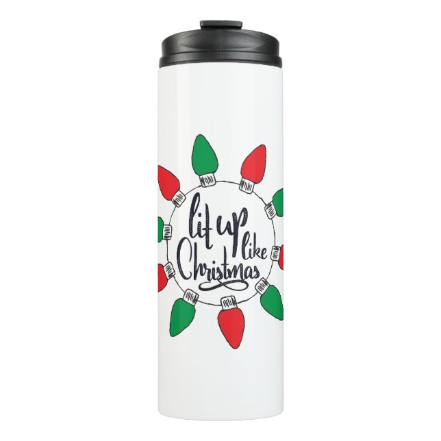 Lit Up Like Christmas Art Christmas Quotes Graphic Thermal Tumbler (Front)