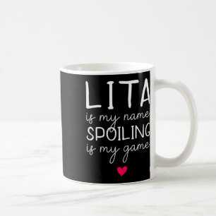 Lita Is My Name Spoiling Is My Game Funny Coffee Mug