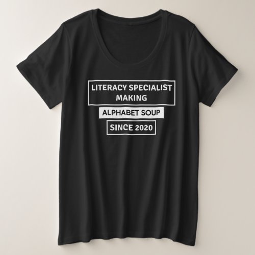 Literacy Specialist Making Alphabet Soup Since2020 Plus Size T_Shirt