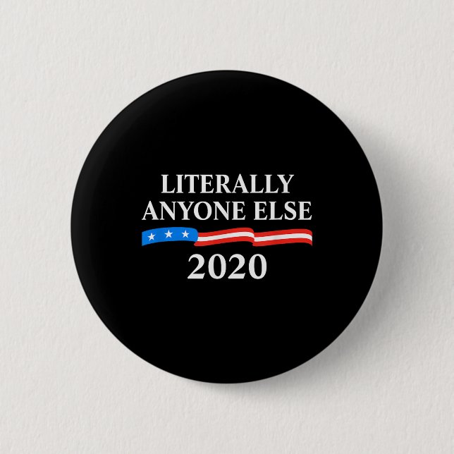 Literally Anyone Else 2020 Anti-trump  Button (Front)