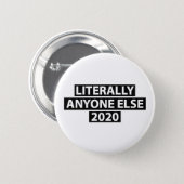 Literally Anyone Else 2020 Button (Front & Back)
