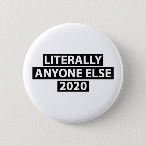 Literally Anyone Else 2020 Button