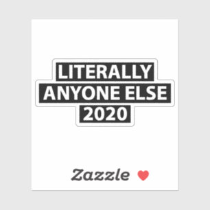 Literally Anyone Else 2020 Sticker