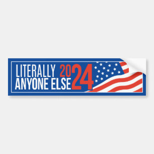 Literally Anyone Else 2024 Bumper Sticker