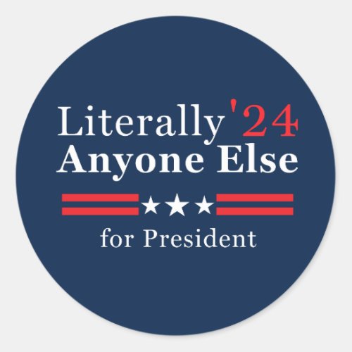 Literally Anyone Else 2024 Funny Political Classic Round Sticker