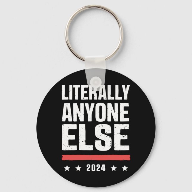 Literally Anyone Else 2024 Funny Political  Keychain (Front)