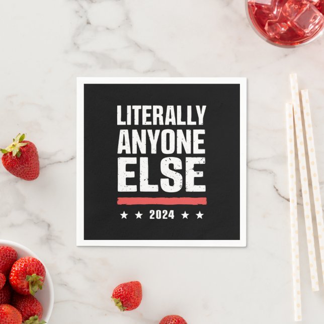 Literally Anyone Else 2024 Funny Political  Napkins (Insitu)