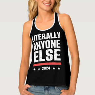 Literally Anyone Else 2024 Funny Political Tank Top