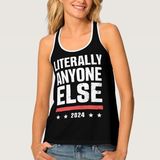 Literally Anyone Else 2024 Funny Political  Tank Top (Front)