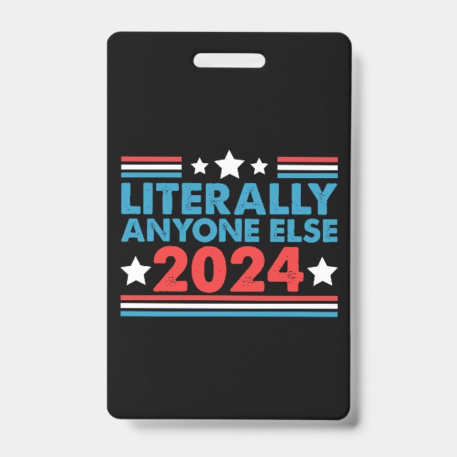 Literally Anyone Else 2024 President USA Election  Badge (Front)