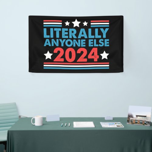 Literally Anyone Else 2024 President USA Election  Banner