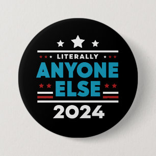 Literally Anyone Else 2024 President USA Election Button