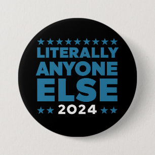 Literally Anyone Else 2024 President USA Election  Button
