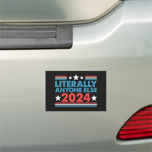 Literally Anyone Else 2024 President USA Election  Car Magnet