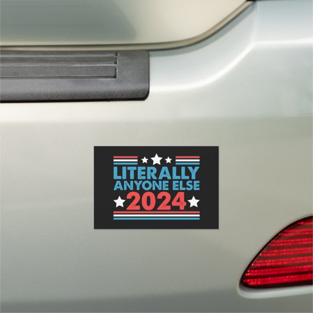 Literally Anyone Else 2024 President USA Election  Car Magnet (In Situ)