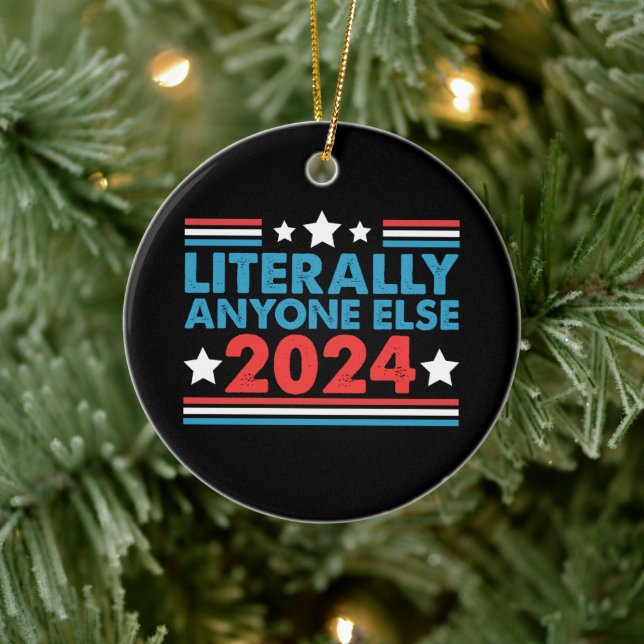 Literally Anyone Else 2024 President USA Election  Ceramic Ornament (Tree)