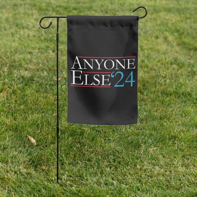 Literally Anyone Else 2024 President USA Election  Garden Flag (In SItu)