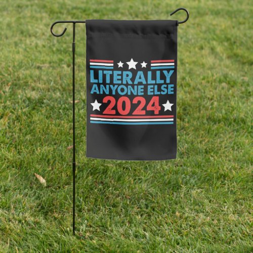 Literally Anyone Else 2024 President USA Election  Garden Flag