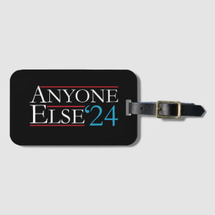 Literally Anyone Else 2024 President USA Election Luggage Tag