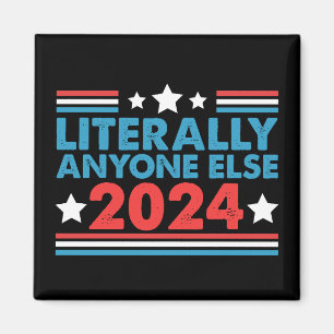 Literally Anyone Else 2024 President USA Election Magnet