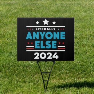 Literally Anyone Else 2024 President USA Election Sign