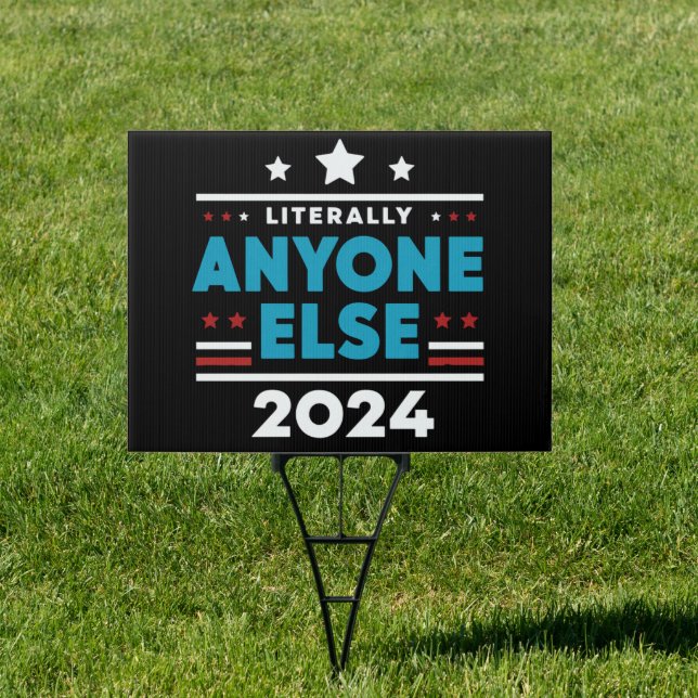 Literally Anyone Else 2024 President USA Election Sign (Insitu)