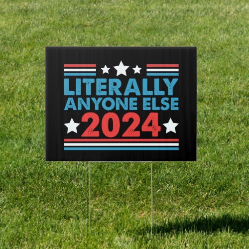 Literally Anyone Else 2024 President USA Election  Sign