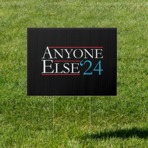 Literally Anyone Else 2024 President USA Election Sign