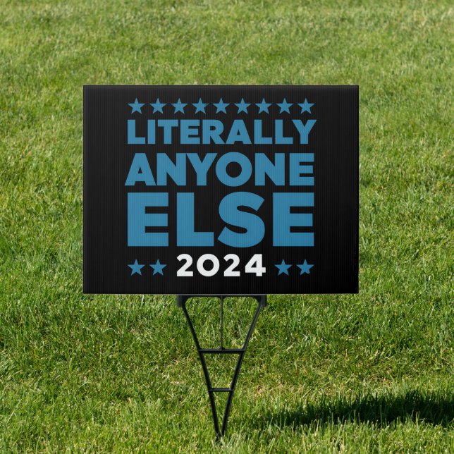 Literally Anyone Else 2024 President USA Election  Sign (Insitu)
