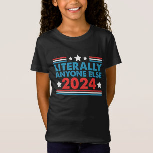 Literally Anyone Else 2024 President USA Election T-Shirt