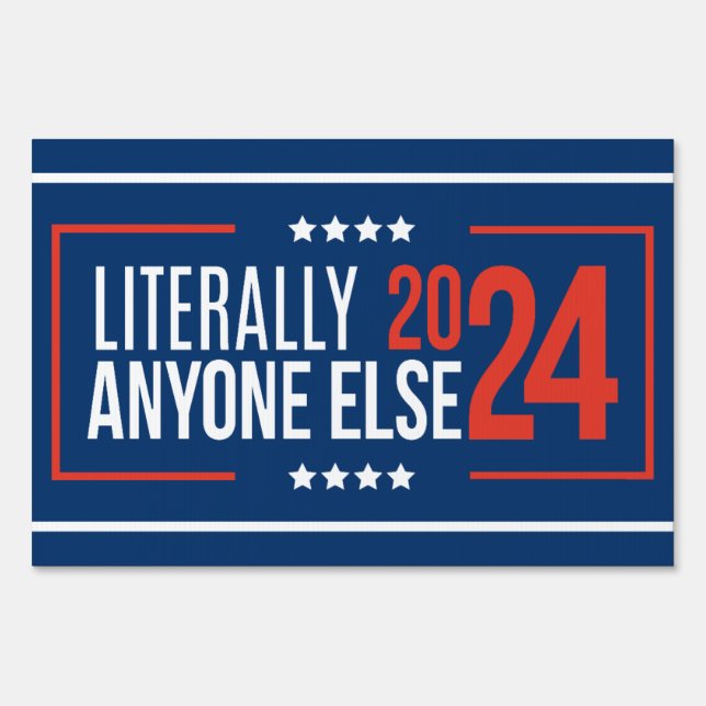 Literally Anyone Else 2024 Sign (Front)