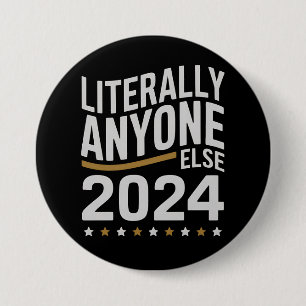 Literally Anyone Else Political Election 2024 Button