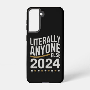 Literally Anyone Else Political Election 2024 Samsung Galaxy S21 Case