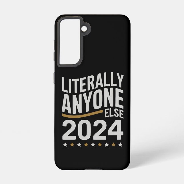 Literally Anyone Else Political Election 2024 Samsung Galaxy Case (Back)