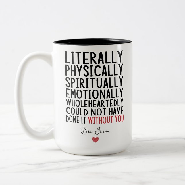 Literally Could Not Have Done it Without You Two-Tone Coffee Mug (Left)