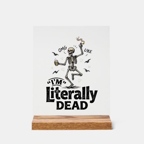 Literally Dead Vintage Skeleton Humor Shirt Design Acrylic Sign