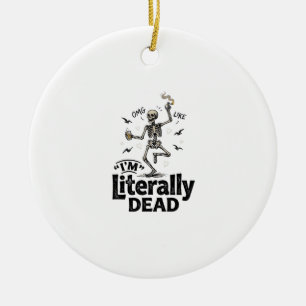 Literally Dead Vintage Skeleton Humor Shirt Design Ceramic Ornament